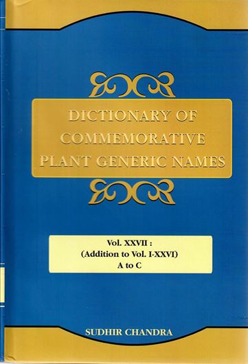 Dictionary of Commemorative Plant Generic Names. Volume 27: Additions to Volumes 1 - 26: A - C. 2020. XI, 920 p. gr8vo. Hardcover.