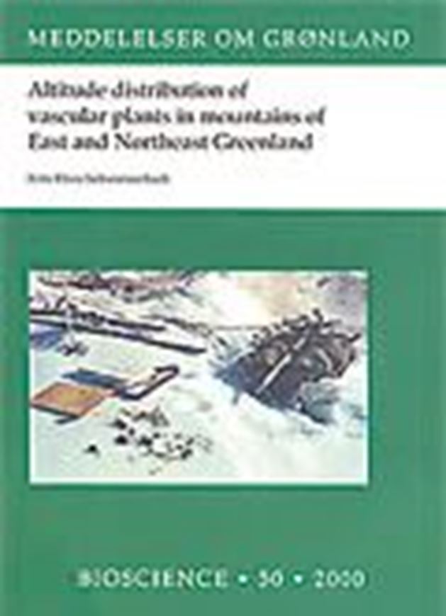 Altitude distribution of vascular plants in mountains of East and Northeast Greenland. 2000. (Meddelelser om Grönland, 318 & Bioscience, 50). illus. 192 p. gr8vo. Paper bd.