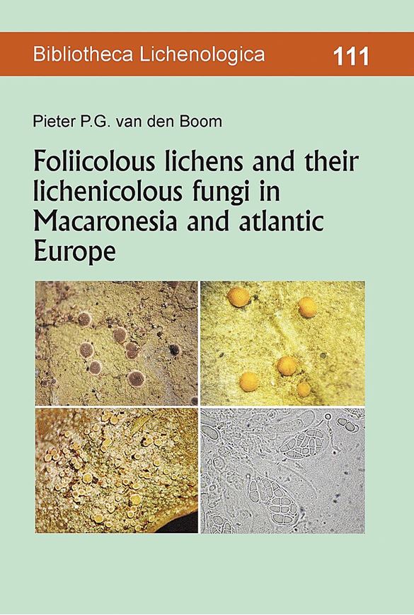 Volume 111: Boom, Pieter P. G. van: Foliicolous lichens and their lichenicolous fungi in Macaronesia and atlantic Europe. 2021. 101 figs. 197 p. gr8vo. Paper bd.