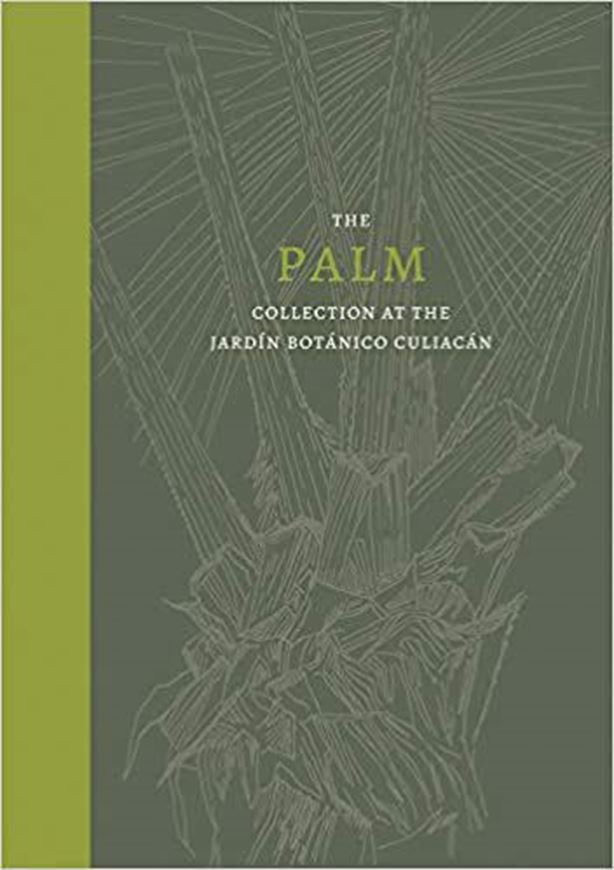 Palm: The Palm Collection at the Jardin Botanico Culiacan (Mexico). 2021. illus. 320 p. gr8vo. Hardcover. - In English.