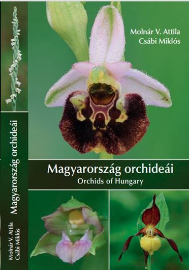 Magyarorszag Orchideai / Orchids of Hungary. 2021. 831 col. photographs. 71 distrib. maps. 224 p. Paper bd.- In Hungarian, with Latin nomenclature.