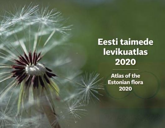 Atlas of the Estonian Flora 2020 / Eesti Taimede Levikuatlas 2020. Publ. 2021. 1664 col. distr. maps. 634 p.  Hardcover.