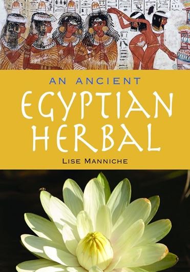 An Ancient Egyptian Herbal. 2006. 23 b/w photographs, 96 line drawings. 184 p. gr8vo. Paper bd.