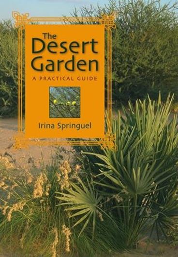 The Desert Garden. A Practical Guide. 2006. 82 color photographs. 59 drawings. XVII, 156 p. gr8vo. Paper bd.