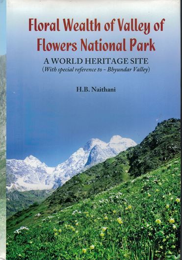 Floral Wealth of Valley of Flowers National Park. A World Heritage Site, with special reference to Bhyundar Valley. 2019. 675 col. photogr. 1 col. map. LXV, 433 p. Hardcover.