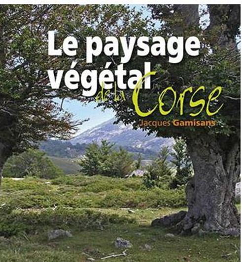 Le Paysage Végétal de la Corse. 2010. illus. 348 p. 4to. Hardcover.