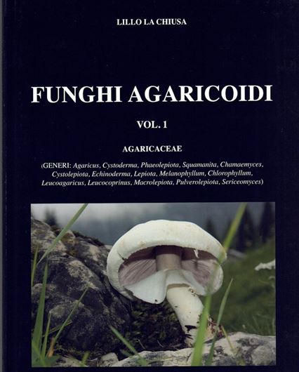Funghi Agaricoidi. Volume 1: Agaricaceae. 2013. illus.(mainly col.). 325 p. - Bilingual (Italian / German)