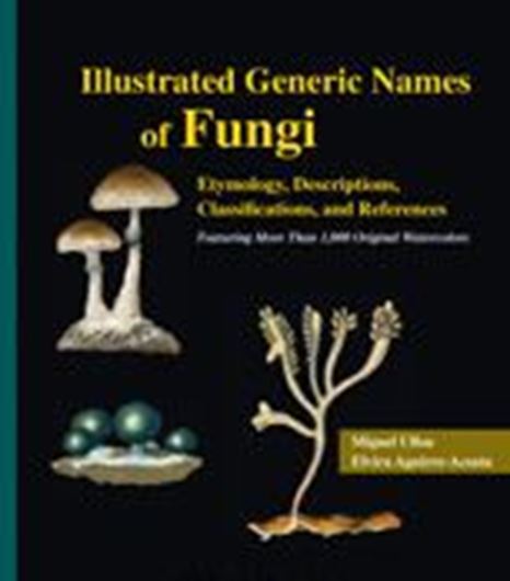Illustrated Generic Names of Fungi. Etymology, Descriptions, Classifications, and References. 2020. Over 1.000 watercolors. XIII, 451 p. 4to. Hardcover.