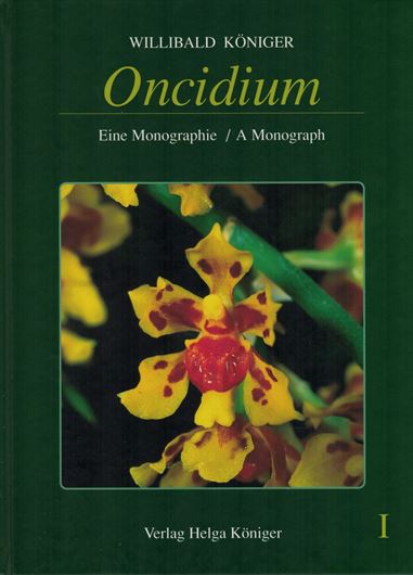 Oncidium. Eine Monographie / A Monograph. Volume 1. 2004.. Many col. photographs. 256 p. 4to. Hardcover, - Bilingual (English and German).