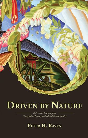 Driven by Nature: A Personal Journey from Shanghai to Botany and Global Sustainability. Edited by  Eric Engl.  2021. illus. 421 p. gr8vo. Hardcover.