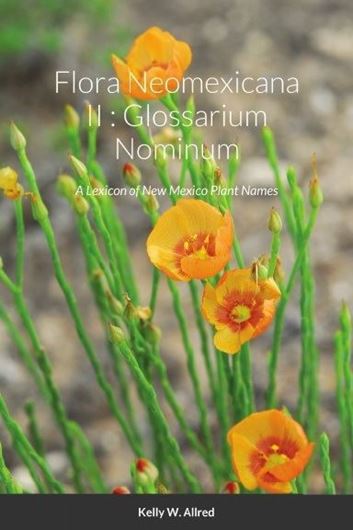 Flora Neomexicana II: Glossarium Nominum. A Lexicon of New Mexico Plant Names. 3rd edition. 2020. 167 p. gr8vo. Paper bd.