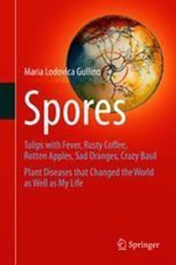 Spores,Tulips with Fever, Rusty Coffee, Rotten Apples, Sad Oranges, Crazy Basil. Plant Diseases that Changed the World as Well as My Life. 2021. 22 (10 col.) fgs. XXVI, 289 p. gr8vo. Hardcover.