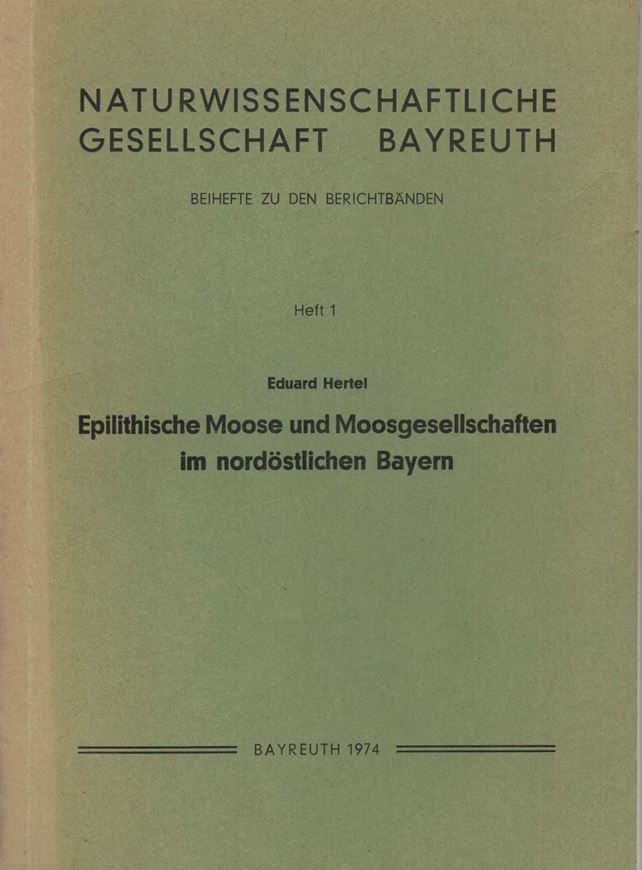 Epilithische Moose und Moosgesellschaften im nordöstlichen Bayern. 1974. (Beih. Ber. Naturwiss. Ges. Bayreuth, 1). 489 S. & 32 ganzseitige Tabellen. gr8vo. Broschiert.