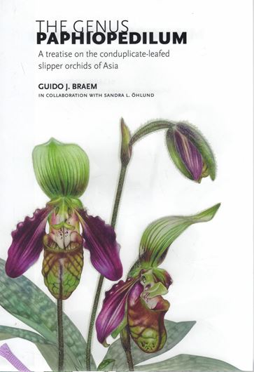 The Genus Paphiopedilum. A Treatise on the Conduplicate - Leafed Slipper Orchids of ASIA. In collaboration with Sandra L.Öhlund. 2021. 19 line drawings. 245 (226 col.) figs. XVI, 565  p. gr8vo. Hardcover. - In English.