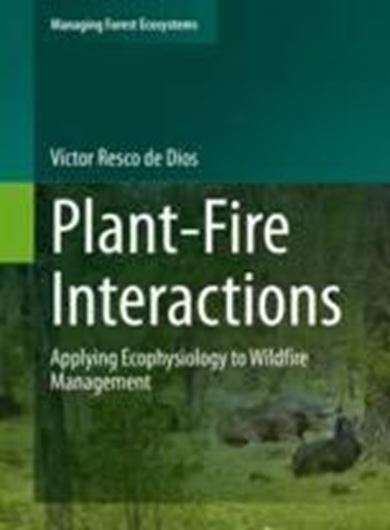 Plant - Fire Interaction. Applying Ecophysiology to Wildfire Management. 2020. (Managing Forest Ecosystems, 36). 87 ( 32 col.) figs. XII, 208 p. gr8vo. Paper bd.