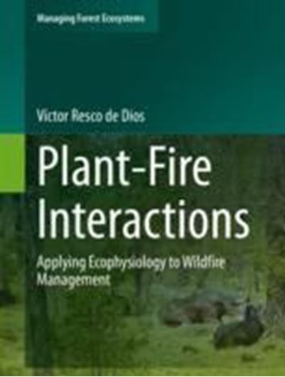 Plant - Fire Interaction. Applying Ecophysiology to Wildfire Management. 2020. (Managing Forest Ecosystems, 36). 87 ( 32 col.) figs. XII, 208 p. gr8vo. Hardcover.
