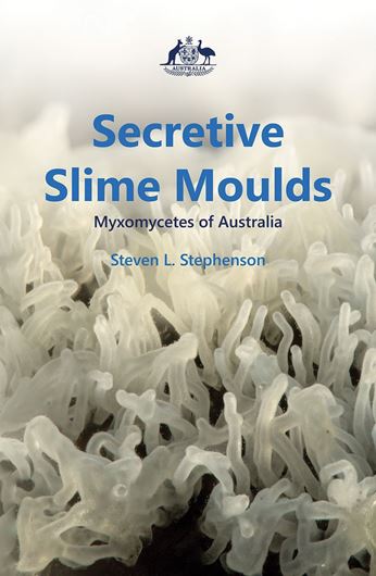 Secretive Slime Moulds. Myxomycetes of Australia. 2021. illus. (col.). 382 p. gr8vo. Hardcover.