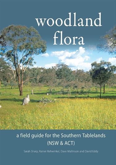 Woodland flora:a field guide for the Southern Tablelands (NSW and ACT). 2015. col. illus & col. maps. VI, 286 p. gr8vo. Spiral bd.