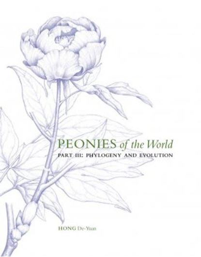 Peonies of the World. Volume 3: Phylogeny and Evolution. 2021. ca 200 col. photogr. 256 p. gr8vo. Hardcover.