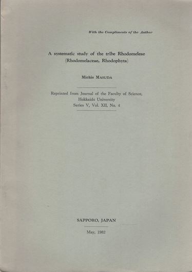 A systematic study of the tribe Rhodomeleae ( Rhodomelaceae, Rhodophyta). 1982. (Jl.Fac.Sc., Hokkaido Univ., Series V:12, part 4). 183 p. Paper bd.