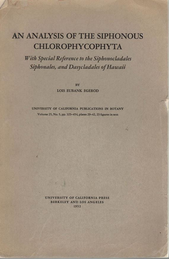 An Analysis of the Siphonous Chlorophycophyta With Special Referenec to the Siphonocladales, Siphonales, and Dasycladales of Hawaii. 1952. (Univ. of Calif. Publ. in Botany, 25:5). 23 figs. 14 pls. 129 p. gr8vo. Paper bd.