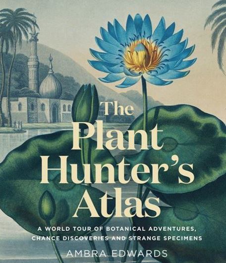 The Plant Hunter's Atlas. 2021. 100 pls. 304 p. lex8vo. Hardcover.