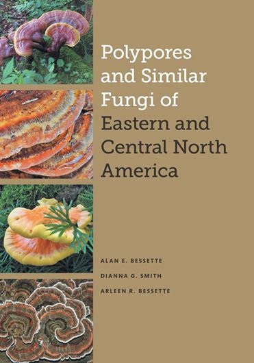 Polypores and Similar Fungi of Eastern and Central North America. 2021. (Corrie Herring Hooks Endowment Series). 4 b/w figs. 309 col. photogr. 2 col. maps. XII, 430 p. gr8vo. Hardcover.