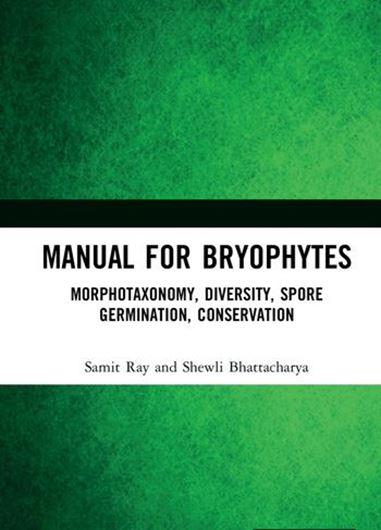 Manual for Bryophytes. Morphotaxonomy, Diversity, Spore Germination, Conservation. 2021. 109 (74 col.) figs. 140 p. gr8vo. Hardcover.