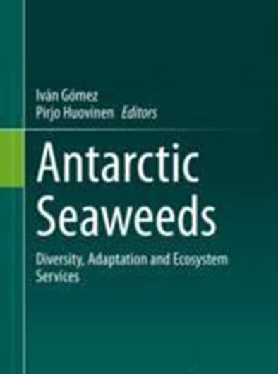 Antarctic Seaweeds. Diversity, Adaptation and Ecosystem Services. 2021. 68 (63 col.) figs. XIV, 397 p. gr8vo. Paper bd..