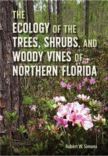 The Ecology of the Trees, Shrubs and Woody Vines of Northern Florida. 2021. 438 p. gr8vo. Hardcover.