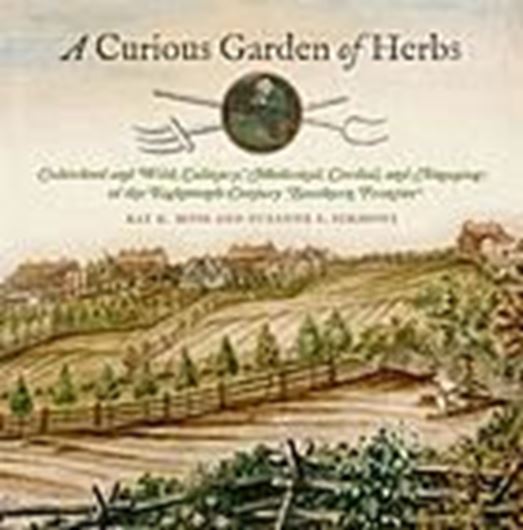 A curious garden of herbs: cultivated and wild, culinary, medicinal, cordial, and amusing, of the eighteenth - century Southern frontier. 2020. (wormsloe Foundation Nature Book Series). illus. (some col.) 1 map. X, 174 p. gr8vo. Hardcover.