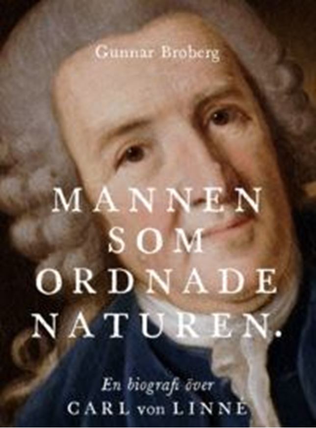 Mannen som ordnade naturen. En biografi över Carl von Linné. 2019. illus. 516 p. gr8vo. Hardcover.- In Swedish.