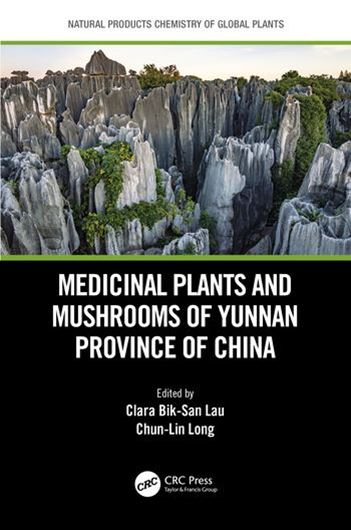 Medicinal Plants and Mushrooms of Yunnan Province in China. 2021.  (Natural Products Chemsitry of Global Plants Series).  96 (0 col.) figs. 322 p. gr8vo. Paper bd.