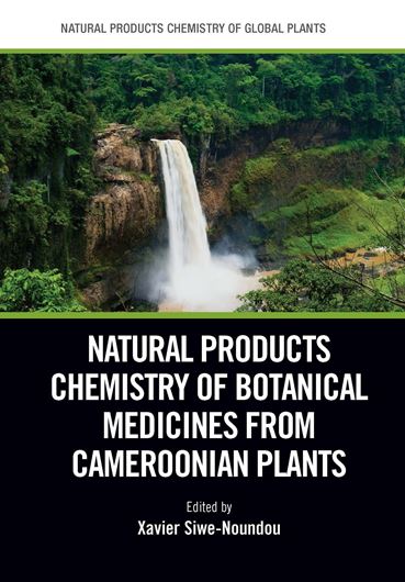 Natural Products Chemistry of Botanical Medicines from Cameroonian Plants. 2021. (Natural Products Chemistry of Global Plants Series).  62 (10 col.) figs. XIV, 206 p. gr8vo. Hardcover.