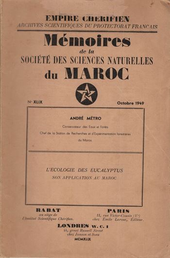 L'Ecologie des Eucalyptus. Son Application au Maroc. 1949. (Mém. de la Soc. des Sc. Naturelles du Maroc, 49). illus.some foldg. tabs. 111 p. Paper bd.