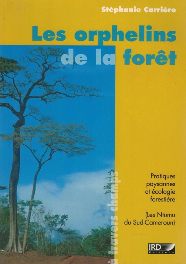 Les Orphelins de la Forêt. Pratqiues paysannes et écologie forestière (Les Ntumu du Sud - Cameroun). 2003. illus. 374 p. gr8vo. Paper bd.