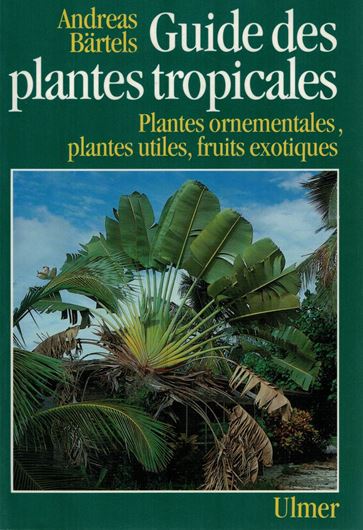 Guide des plantes tropicales. Plantes ornementales, plantes utiles, fruits exotiques. 3rd rev. ed. 1993. 387 col. photogr. 383 p. 8vo. Paper bd.