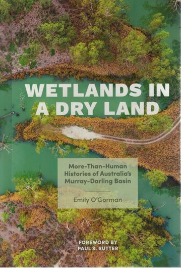 Wetlands in a Dry Land. More-Than-Human Histories of Australia's Murray - Darling Basin. 2021. (Weyerhaeuser Environmental Books Series). 14 b/w figs. 1 map. XVII, 261 p. Hardcover.