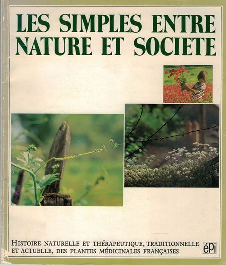 Les Simples entre Nature et Société. Histoire Naturelle et Thérapeutique, Traditionelle et Actuelle, des Plantes Médicinales Francaises. 1983. illus. 159 p. gr8vo. Paper bd.