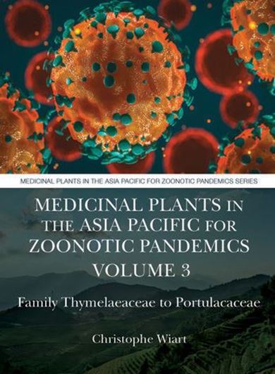 Medicinal Plants in the Asia Pacific for Zoonotic Pandemics. Volume  3: Thymelaeaceae to Portulacaceae. 2021. 192 figs. (b/w). 276 p. gr8vo. Paper bd.