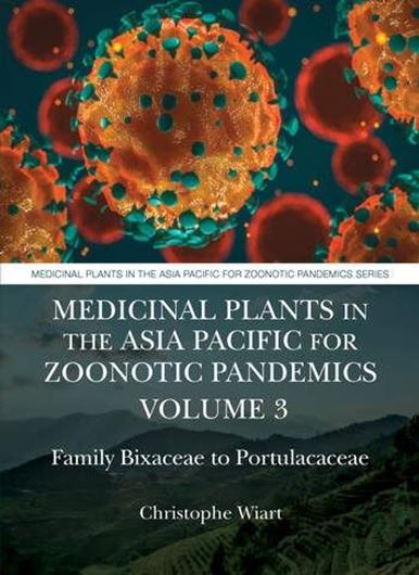 Medicinal Plants in the Asia Pacific for Zoonotic Pandemics. Volume  3: Family Bixaceae to Portulacaceae. 2022. 192 figs. (b/w). XVI, 292 p. gr8vo. Hardcover.