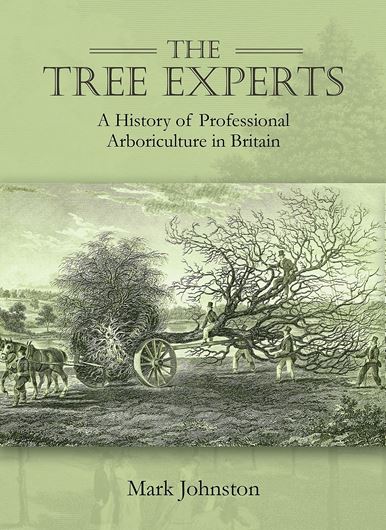 The Tree Experts. A history of Pr ofessional Arboriculture in Britain. 2021. illus. 506 p. gr8vo. Hardcover.
