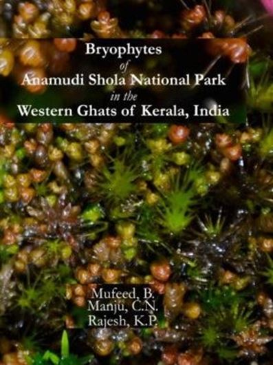 Bryophytes of Anamudi Shola National Park in the Western Ghats of Kerala, India. 2021. 161 col. pls. XIII,  458 p. gr8vo. Hardcover.