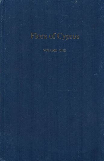 Flora of Cyprus. Volume 1: Pinaceae to Thelogonaceae. 1977. 52 pls. 1 map. 832 p. gr8vo. Cloth.