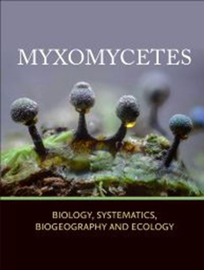 Myxomycetes. Biology, Systematics, Biogeography and Ecology. 2nd rev. ed. 2021. illus. XVI, 584 p. gr8vo. Paper bd.