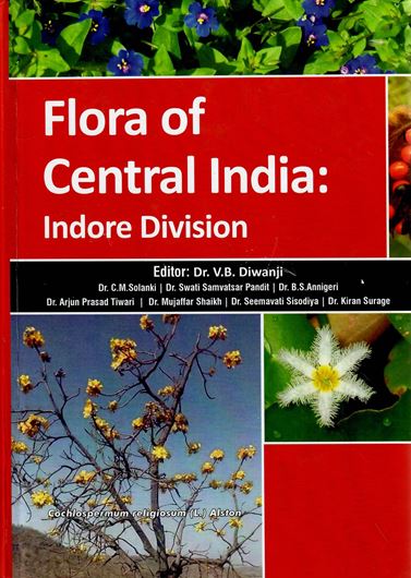Flora of Central India: Indore Division. 2021. 11 col. plates with 8 col. photograps each. 15 col. maps. XVI, 641 p. gr8vo. Hardcover.