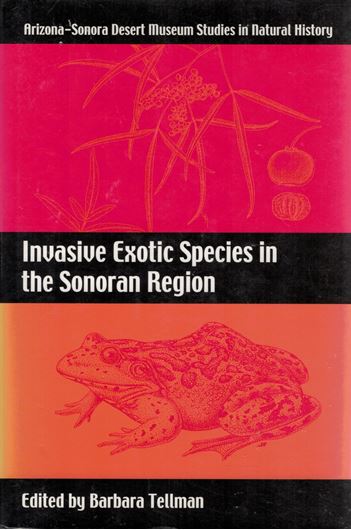 Invasive Exotic Species in the Sonoran Region. 2020. (Arizona - Sonora Desert Museum Studies in Natural History). illus.  XXVI, 424 p. gr8vo. Hardcover.