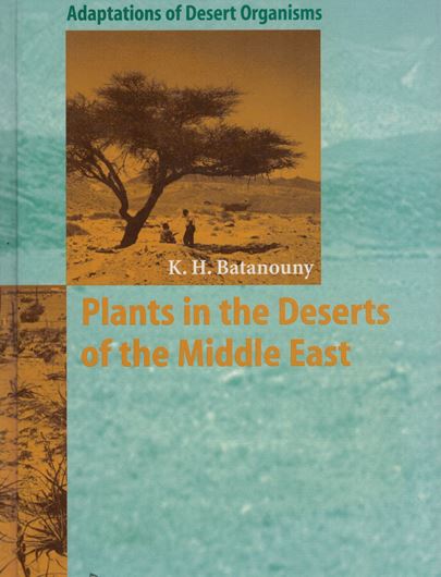 Plants in the Deserts of the Middle East. 2001. (Adaptations of Desert Organisms).  illus. XII, 193. gr8vo. Hardcover.