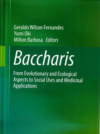 Baccharis. From evolutionary and ecological aspects to social uses and medicinal applications. 2021. 137 (79 col.) figs. IV, 522 p. gr8vo. Hardcover.