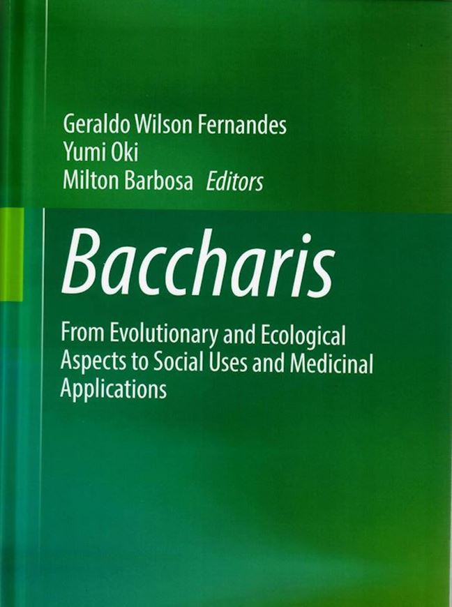 Baccharis. From evolutionary and ecological aspects to social uses and medicinal applications. 2021. 137 (79 col.) figs. IV, 522 p. gr8vo. Hardcover.